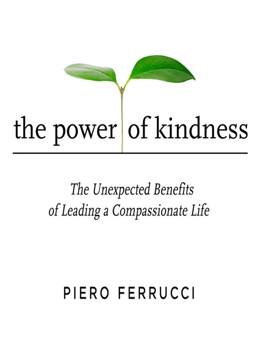 Title details for The Power of Kindness by Piero Ferrucci - Available
